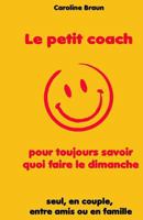 Le petit coach pour toujours savoir quoi faire le dimanche 1497449111 Book Cover