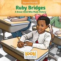 Ruby Bridges: A Brave Child Who Made History (Beginner Biography 1634409647 Book Cover