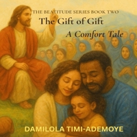 The Gift of Gift: A Comfort Tale: Blessed are they that mourn (The Beatitude Series) B0FGDCFGM9 Book Cover