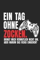 Ein Tag ohne Zocken. Bringt mich vermutlich nicht um. Aber warum das Risiko eingehen?: Notizbuch/Tagebuch/Organizer/120 Karierte Seiten/ 6x9 Zoll (German Edition) 1710695609 Book Cover