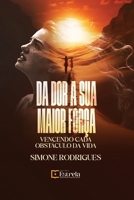 DA DOR A SUA MAIOR FORÇA: VENCENDO CADA OBSTACULO DA VIDA (Portuguese Edition) 6583597020 Book Cover