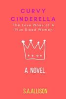 Curvy Cinderella: The Love Woes of A Plus Sized Woman 0359196241 Book Cover