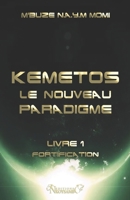 Kemetos, Le Nouveau Paradigme - Livre 1: Fortification 1727614801 Book Cover