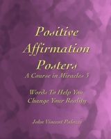 Positive Affirmation Posters: A Course in Miracles 3: Words To Help You Change Your Reality B089CSJC6W Book Cover