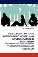 DEVELOPMENT OF SOME DEMOGRAPHIC MODELS AND IMPLEMENTATION IN BANGLADESH: DEVELOPMENT OF SOME MODELS ON MIGRATION, NUPTIALITY AND CHILD MORTALITY WITH THEIR APPLICATION IN THE CASE OF BANGLADESH 3838393287 Book Cover