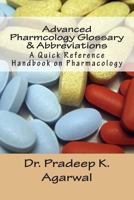Advanced Pharmacology Glossary & Abbreviations: A Quick Reference Handbook on Pharmacology 1499626002 Book Cover