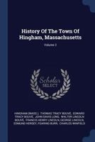 History of the Town of Hingham, Massachusetts; Volume 2 1015796591 Book Cover