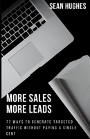 More Sales More Leads: 77 Ways To Generate Targeted Traffic Without Paying A Single Cent B09GQLFPN1 Book Cover