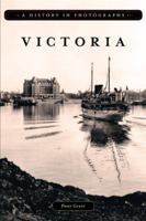 Victoria, A History in Photographs