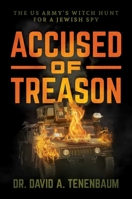 Accused of Treason: The US Army's Witch Hunt for a Jewish Spy 1642934518 Book Cover