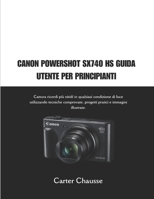 CANON POWERSHOT SX740 HS GUIDA UTENTE PER PRINCIPIANTI: Cattura ricordi più nitidi in qualsiasi condizione di luce utilizzando tecniche comprovate, ... e immagini illustrate. (Italian Edition) B0GFMGZGTN Book Cover