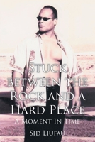 Stuck between the Rock and a Hard Place: A Moment in Time 1662481675 Book Cover