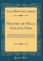 History of Mills County, Iowa: Containing a History of the County, Its Cities, Towns, Etc;; A Biographical Directory of Many of Its Leading Citizens, War Record of Its Volunteers in the Late Rebellion 1331153654 Book Cover