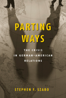 Parting Ways: The Crisis In German-American Relations 0815782446 Book Cover