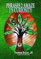 Phrases 2 Amaze 1's Couriosity 0692129405 Book Cover