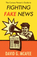 The Curious Person's Guide to Fighting Fake News 1634312066 Book Cover