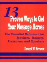 13 Proven Ways to Get Your Message Across: The Essential Reference for Teachers, Trainers, Presenters, and Speakers 0803966423 Book Cover