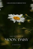 Count the Petals of the Moon Daisy : A Love Story, a Mystery, and the Seeds of Truth 1969282169 Book Cover
