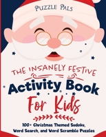 The Insanely Festive Activity Book For Kids: 100+ Christmas Themed Sudoku, Word Search, and Word Scramble Puzzles 1990100198 Book Cover