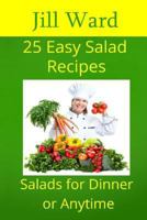 25 Easy Salad Recipes: Salads for Dinner or Anytime 1482506351 Book Cover