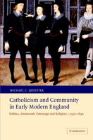 Catholicism and Community in Early Modern England: Politics, Aristocratic Patronage and Religion, c. 15501640 0521068800 Book Cover
