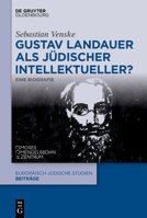 Gustav Landauer ALS Jüdischer Intellektueller?: Eine Biografie (Europäisch-Jüdische Studien - Beiträge) (German Edition) 3111577120 Book Cover
