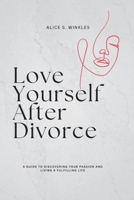 Love yourself after Divorce: A Guide to Discovering your passion and living a fulfilling life B0FMQ65BJL Book Cover