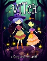 Witch Coloring Book for Adults: Explore the World of Witchcraft Through Coloring B0C2S1JHFX Book Cover