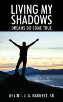 Living My Shadows: Dreams Do Come True 147879206X Book Cover