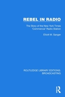 Rebel in Radio: The Story of the New York Times 'Commercial' Radio Station (Routledge Library Editions: Broadcasting) 1032594543 Book Cover
