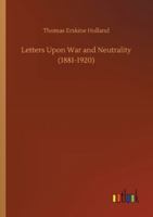 Letters Upon War and Neutrality (1881-1920) 3752307609 Book Cover