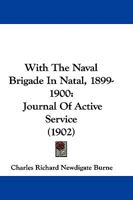 With The Naval Brigade In Natal, 1899-1900: Journal Of Active Service 1165780658 Book Cover