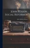 John Ruskin, Social Reformer 1015323626 Book Cover