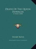 Death Of The Queen Dowager: A Poem (1850) 1241179506 Book Cover