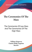 The Ceremonies of the Mass: Arranged Conformably to the Rubrics of the Book of Common Prayer 1018277927 Book Cover