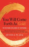 You Will Come Forth as Gold: The Refining Influence of Suffering 0999740407 Book Cover