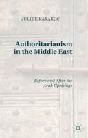 Authoritarianism in the Middle East: Before and After the Arab Uprisings 1137445548 Book Cover