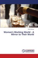 Women's Working World - A Mirror to Their World 6139444624 Book Cover