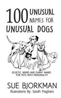 100 Unusual Names For Unusual Dogs: Eclectic, weird and funny names for pets with personality 1974663809 Book Cover