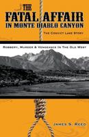 The Fatal Affair in Monte Diablo Canyon: The Convict Lake Story-Robbery, Murder and Vengeance in the Old West 145752256X Book Cover