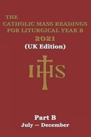 The Catholic Mass Readings For Liturgical Year B 2021 (UK Edition): Part B (JULY — DECEMBER) B08WT73GT2 Book Cover