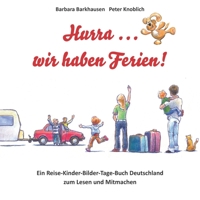 Hurra ... wir haben Ferien!: Ein Reise-Kinder-Bilder-Tage-Buch Deutschland zum Lesen und Mitmachen 3861968525 Book Cover
