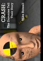 Crash: The Dummies Tell Their Story 1291756167 Book Cover