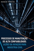 PROCESSOS DE MANUTENÇÃO DE ALTA CONFIABILIDADE: LIÇÕES DA AVIAÇÃO PARA A INDÚSTRIA CIVIL (Portuguese Edition) B0HDCSZW6J Book Cover