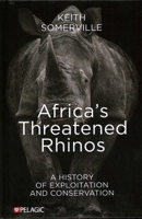 Africa's Threatened Rhinos: A History of Exploitation and Conservation 1784274542 Book Cover