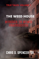 True Tales: Volume: 1 the Weed House: Murder in Mom's Crackhouse B089D4JYVH Book Cover