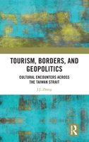 Tourism, Borders, and Geopolitics: Cultural Encounters Across the Taiwan Strait 1041121695 Book Cover
