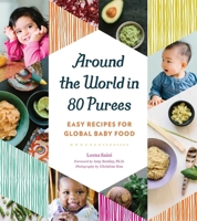 Around the World in 80 Purees: Easy Global Cuisine for Tiny Taste Buds 1594748950 Book Cover