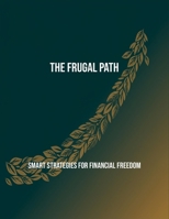 The Frugal Path: Smart Strategies For Financial Freedom B0FQ3NGZB1 Book Cover