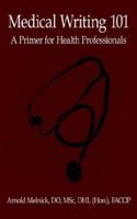 Medical Writing 101: A Primer for Health Professionals 1425912818 Book Cover